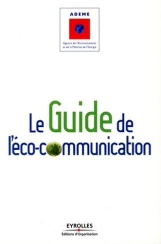 Le guide de l'éco-communication. Pour une communication plus responsable