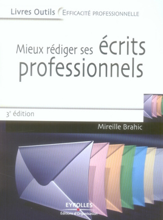 Mieux rédiger ses écrits professionnels. Lettres, messages électroniques, comptes rendus, rapports,