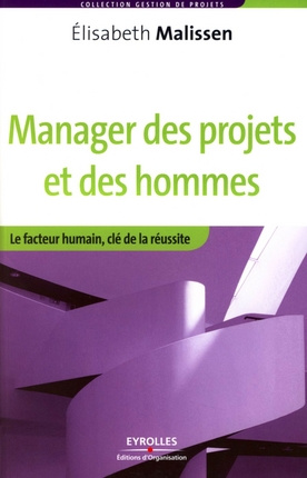 Manager des projets et des hommes. Le facteur humain, clé de la réussite