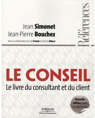 Le conseil. Le livre du consultant et du client, Edition revue et augmentée