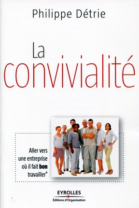 La convivialité. Aller vers une entreprise où il fait bon travailler