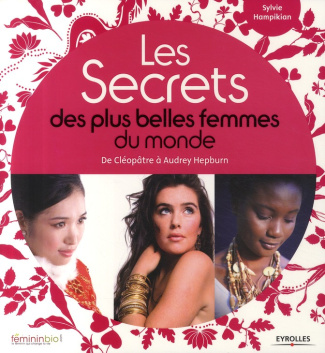 Les Secrets des plus belles femmes du monde. De Cléopâtre à Audrey Hepburn
