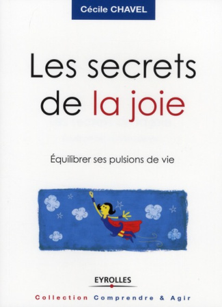 Les secrets de la joie. Equilibrer ses pulsions de vie