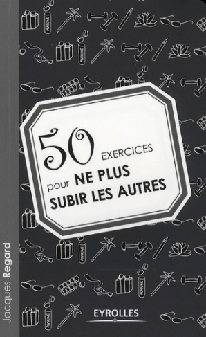 50 exercices pour ne plus subir les autres