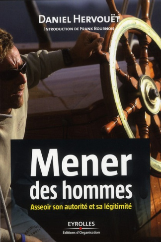 Mener des hommes. Asseoir son autorité et sa légitimité, 2e édition