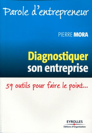 Diagnostiquer son entreprise. 59 outils pour faire le point...