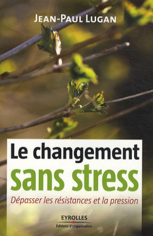 Le changement sans stress. Dépasser les résistances et la pression