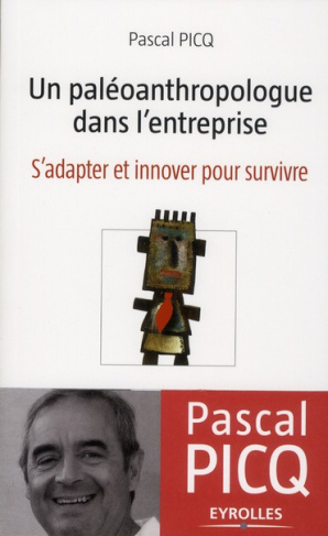 Un paléoanthropologue dans l'entreprise. S'adapter et innover pour survivre
