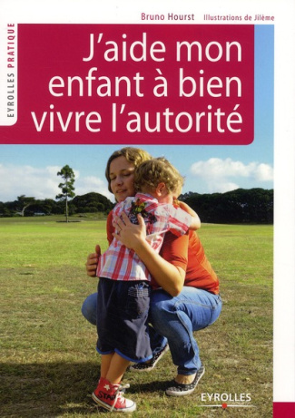 J'aide mon enfant à bien vivre l'autorité