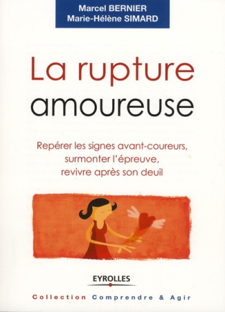 La rupture amoureuse. Repérer les signes avant-coureurs, surmonter l'épreuve, revivre après son deui