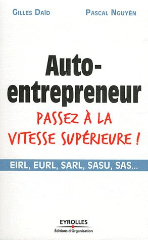 Auto-entrepreneur, passez à la vitesse supérieure ! EIRL, EURL, SARL, SASU, SAS...