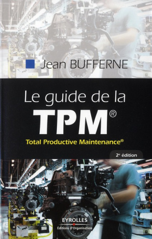 Le guide de la TPM. Total Productive Maintenance, 2e édition