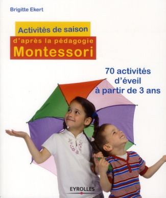 Activités de saison d'après la pédagogie Montessori. 70 activités d'éveil à partir de 3 ans