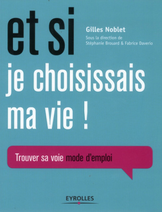 Et si je choisissais ma vie ! Trouver sa voie mode d'emploi