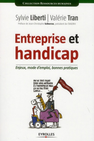 Entreprise et handicap. Enjeux, mode d'emploi, bonnes pratiques