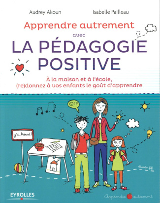 Apprendre autrement avec la pédagogie positive. A la maison et à l'école, (re)donnez à vos enfants l