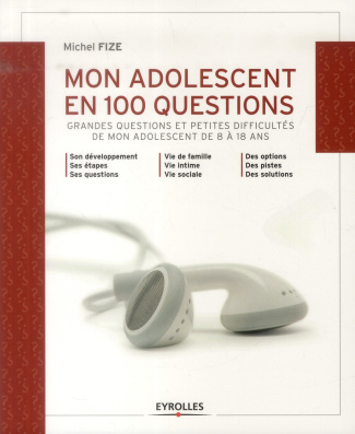 Mon adolescent en 100 questions. Grandes questions et petites difficultés de mon adolescent de 8 à 1