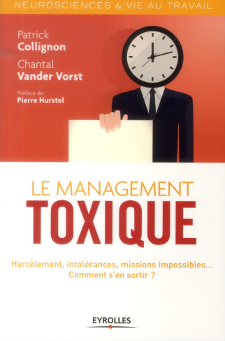 Le management toxique. Harcèlement, intolérances, missions impossibles... Comment s'en sortir ?