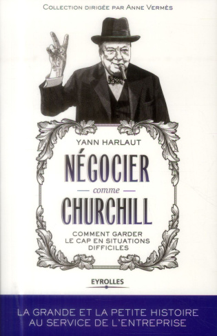 Négocier comme Churchill. Comment garder le cap en situations difficiles