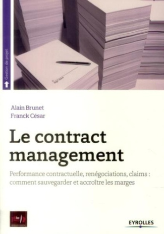 Le contract management. Performance contractuelle, renégociations, claims : comment sauvegarder et a