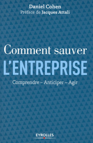 Comment sauver l'entreprise. Comprendre, anticiper, agir