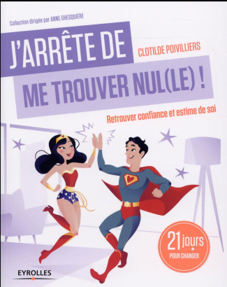 J'arrête de me trouver nul(le) ! Retrouver confiance et estime de soi
