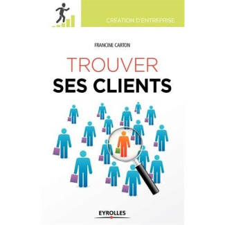 Trouver ses clients. 3e édition