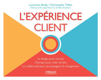 L'expérience client. Le design pour innover, L'humain pour créer du lien, Le collaboratif pour accom