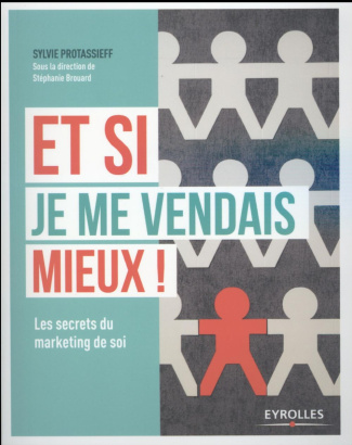 Et si je me vendais mieux ! Les secrets du marketing de soi