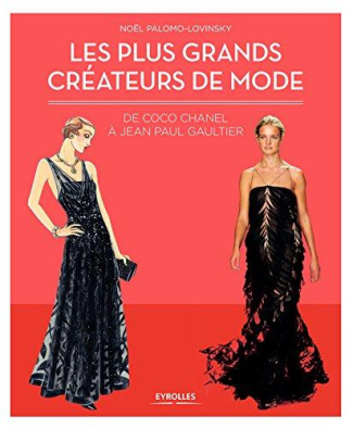 Les plus grands créateurs de mode. De Coco Chanel à Jean Paul Gaultier