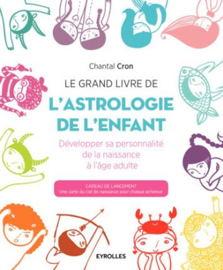 Le grand livre de l'astrologie de l'enfant. Développer sa personnalité de la naissance à l'âge adult