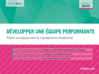 Développer une équipe performante. Piloter son équipe avec le management situationnel