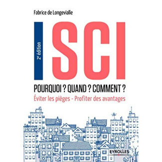 SCI : pourquoi ? quand ? comment ? Eviter les pièges, profiter des avantages, 2e édition