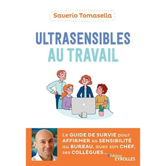 Ultrasensibles au travail. Le guide de survie pour affirmer sa sensibilité au bureau avec son chef,