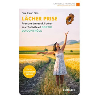 Lâcher prise. Prendre du recul, libérer sa créativité et sortir du contrôle, 2e édition