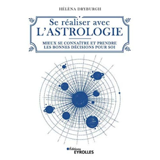 Se réaliser avec l'astrologie. Mieux se connaître et prendre les bonnes décisions pour soi