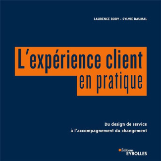 L'expérience client en pratique. Du design de service à l'accompagnement du changement