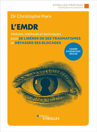 L'EMDR. Histoire, méthode et techniques pour se libérer de ses traumatismes et dépasser ses blocages