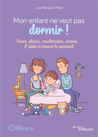 Mon enfant ne veut pas dormir ! Peurs, pleurs, cauchemars, écrans... L'aider à trouver le sommeil