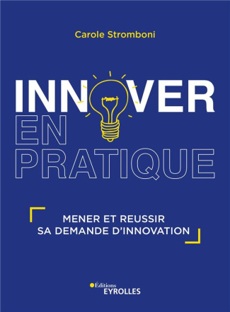 Innover en pratique. Mener et réussir sa démarche d'innovation