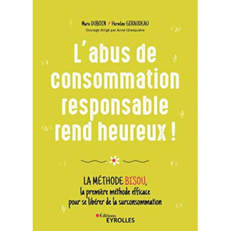 L'abus de consommation responsable rend heureux ! La méthode BISOU, la première méthode efficace pou