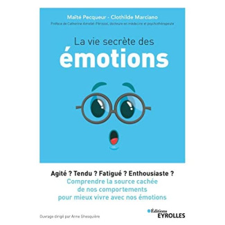 La vie secrète des émotions. Agité ? Tendu ? Fatigué ? Enthousiaste ? Comprendre la source cachée de