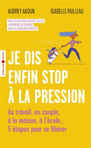 Je dis enfin stop à la pression. Au travail, en couple, à la maison, à l'école... 5 étapes pour se l