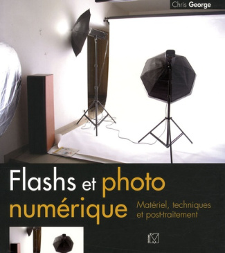 Flashs et photo numérique. Matériel, techniques et post-traitement