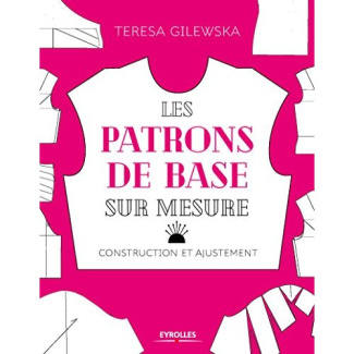 Les patrons de base sur mesure. Buste, manche, jupe et pantalon