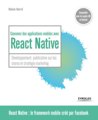 Concevez des applications mobiles avec React Native. Développement, publication sur les stores et st