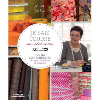 Je sais coudre mes vêtements. Toutes les techniques, du report du patron aux finitions