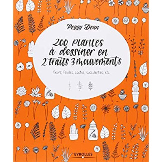 200 plantes à dessiner en 2 traits 3 mouvements. Fleurs, feuilles, cactus, succulentes, etc.