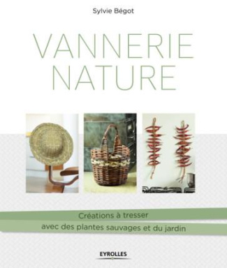 Vannerie nature. Créations à tresser avec des plantes sauvages et du jardin