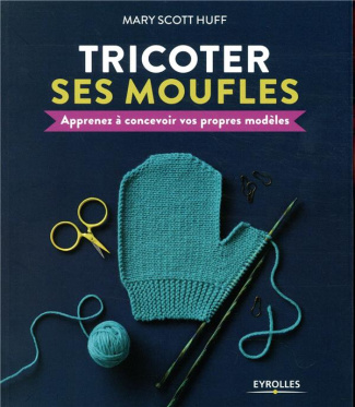 Tricoter ses moufles. Apprenez à concevoir vos propres modèles
